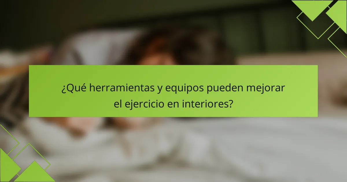 ¿Qué herramientas y equipos pueden mejorar el ejercicio en interiores?
