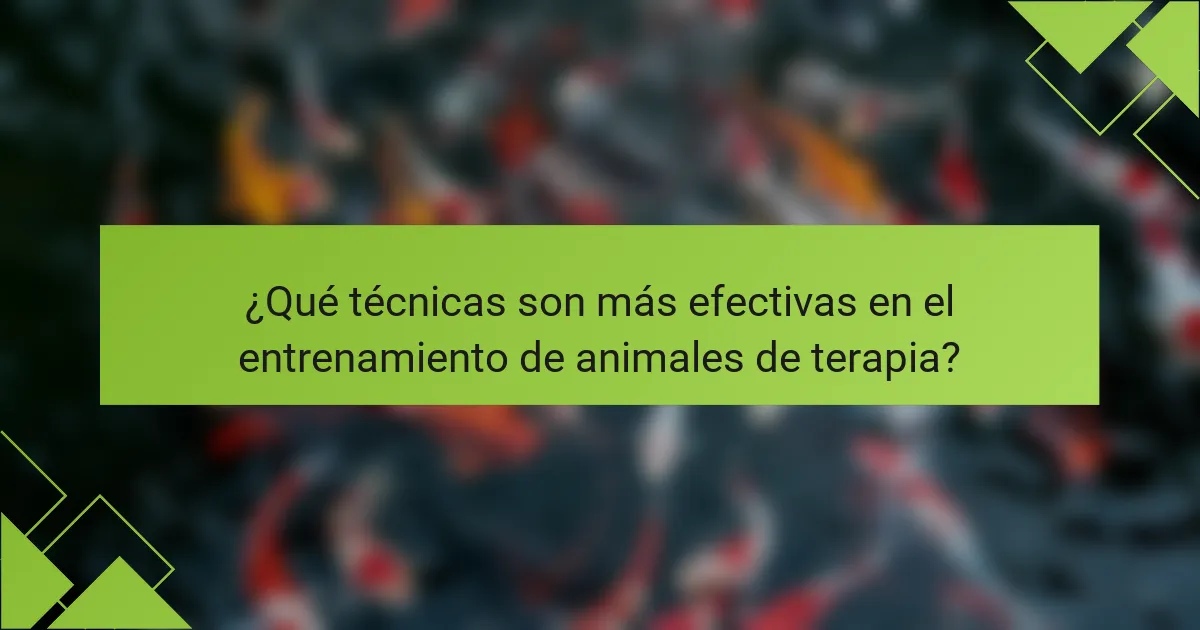 ¿Qué técnicas son más efectivas en el entrenamiento de animales de terapia?