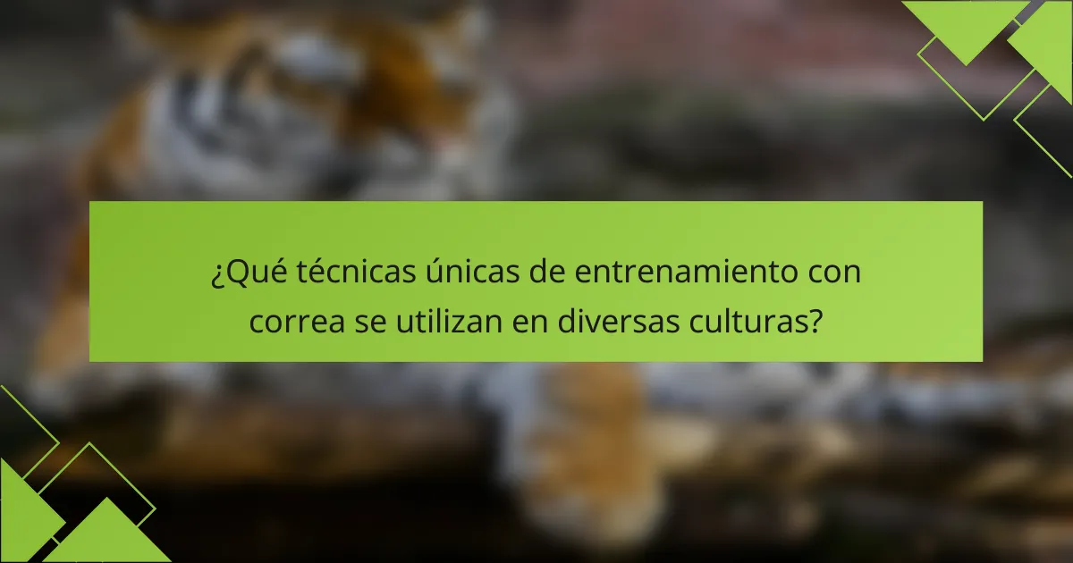 ¿Qué técnicas únicas de entrenamiento con correa se utilizan en diversas culturas?